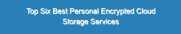 Top Six Best Personal Encrypted Cloud Storage Services